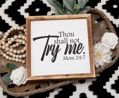 Thou shall not try me sign, Thou shall not try me mom 24 7 sign,  decor, farmhouse sign, gallery wall decor, gifts for her