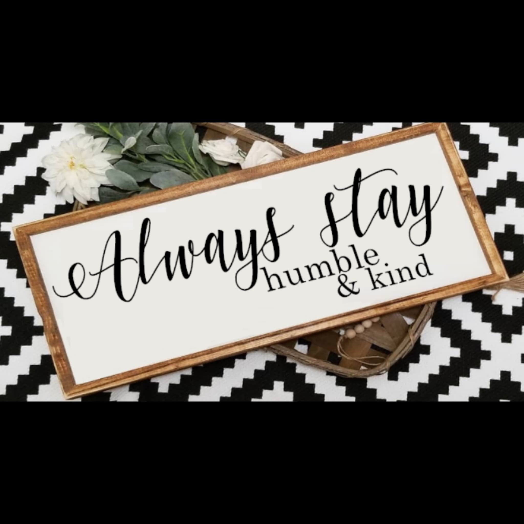 Always stay humble and kind sign