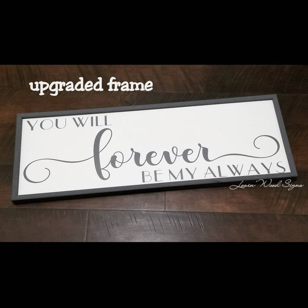 You will forever be my always sign, master bedroom decor, wedding sign, over the bed sign, bedroom sign, bedroom decor, gifts for her