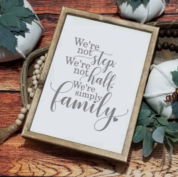 Family sign, Not step not half just family sign, blended family sign