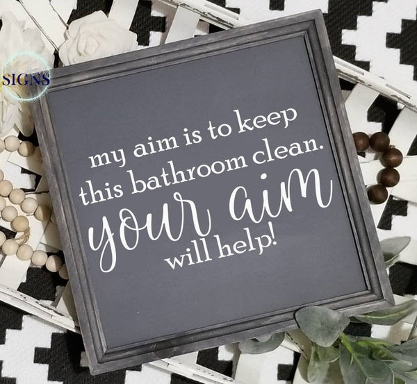 my aim is to keep this bathroom clean, bathroom sign, funny bathroom sign, fixer upper style, signs for bathroom, clean bathroom sign