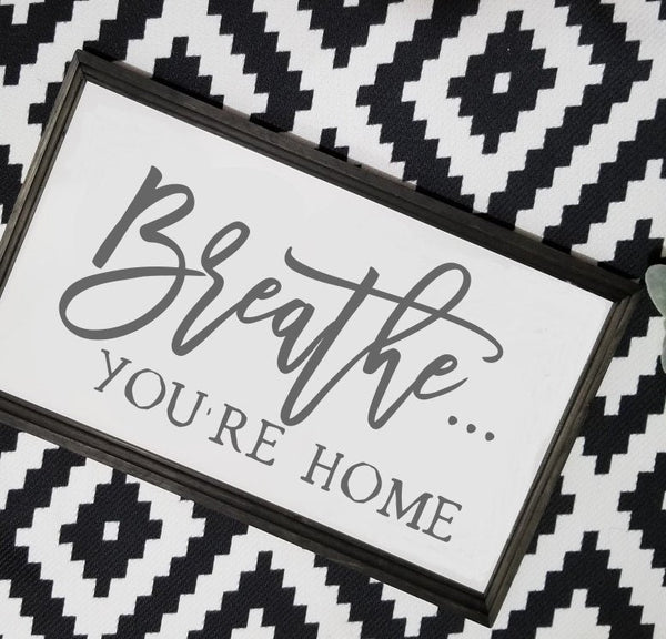 Breathe you're home sign