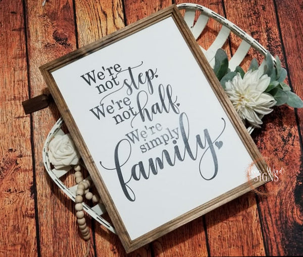 Family sign, Not step not half just family sign, blended family sign