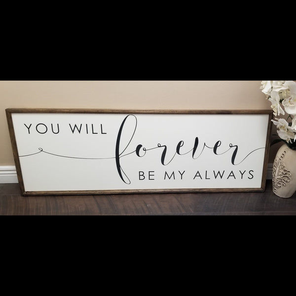 You will forever be my always sign, master bedroom decor, wedding sign, over the bed decor, bedroom sign, gifts for her, bedroom wall decor