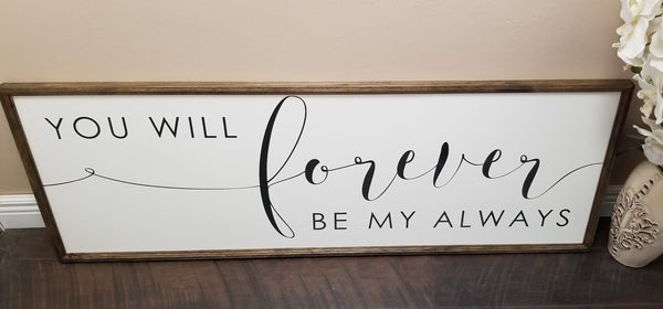 You will forever be my always sign, master bedroom decor, wedding sign, over the bed decor, bedroom sign, gifts for her, bedroom wall decor