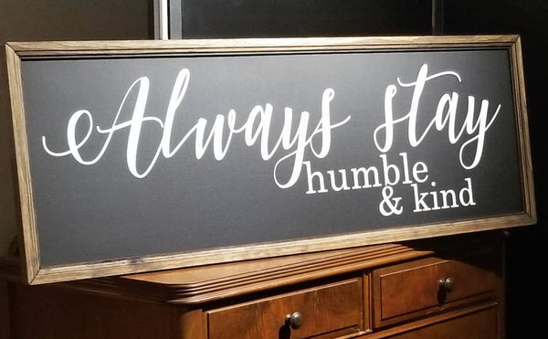 Always stay humble and kind sign