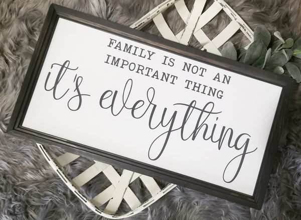 Family is not an important thing it's everything sign